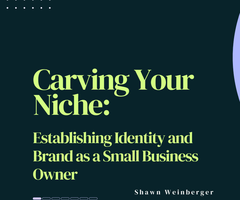 Carving Your Niche: Establishing Identity and Brand as a Small Business Owner