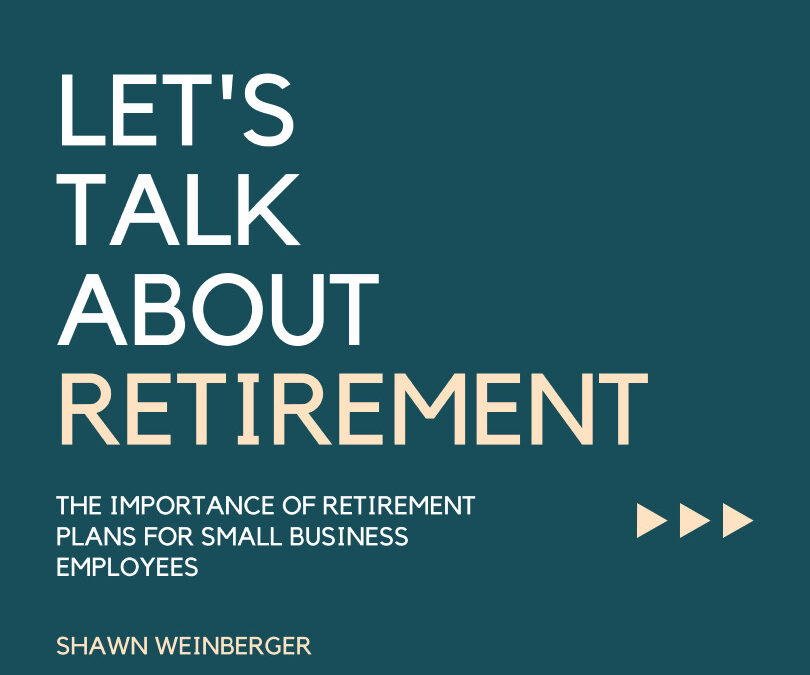 Securing the Future: The Importance of Retirement Plans for Small Business Employees